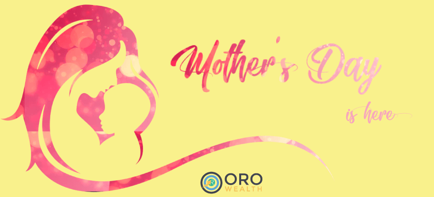 Oro Wealth Mother's Day 2018